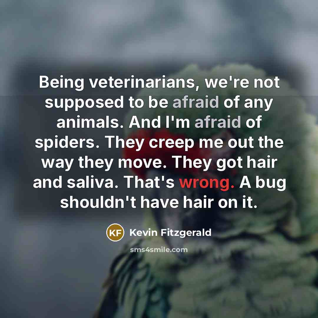 “Being veterinarians, we're not supposed to be afraid of any…” quote by Kevin Fitzgerald
