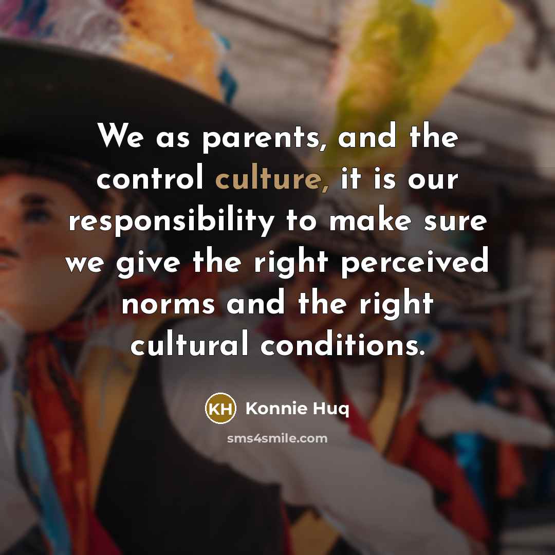 “We as parents, and the control culture, it is our…” quote by Konnie Huq