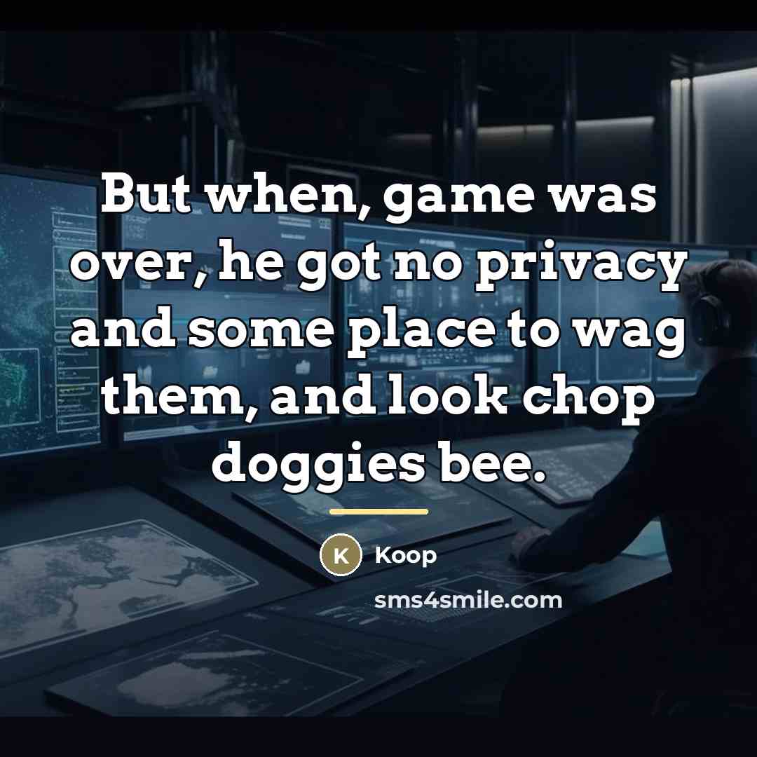 “But when, game was over, he got no privacy and…” quote by Koop