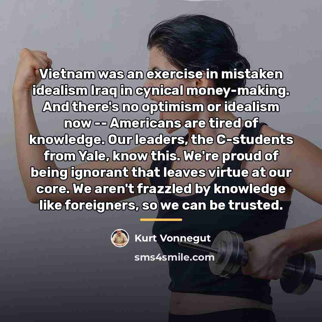 “Vietnam was an exercise in mistaken idealism Iraq in cynical…” quote by Kurt Vonnegut