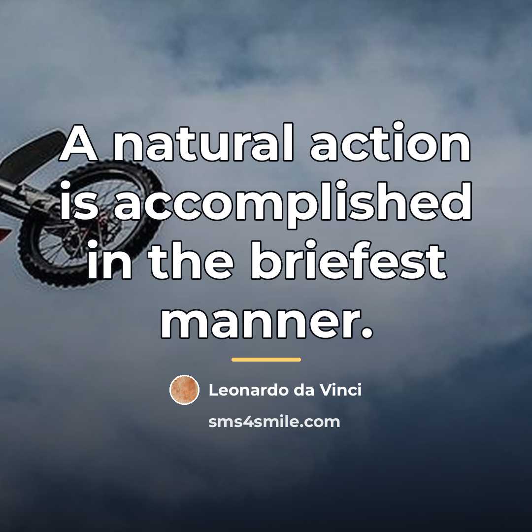 “A natural action is accomplished in the briefest manner.…” quote by Leonardo da Vinci