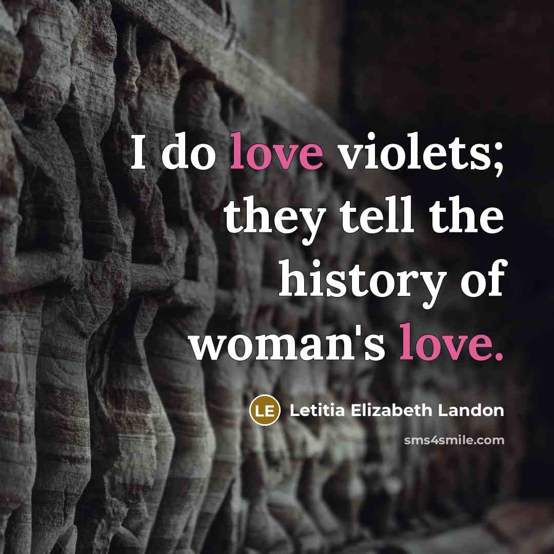 “I do love violets; they tell the history of woman's…” quote by Letitia Elizabeth Landon