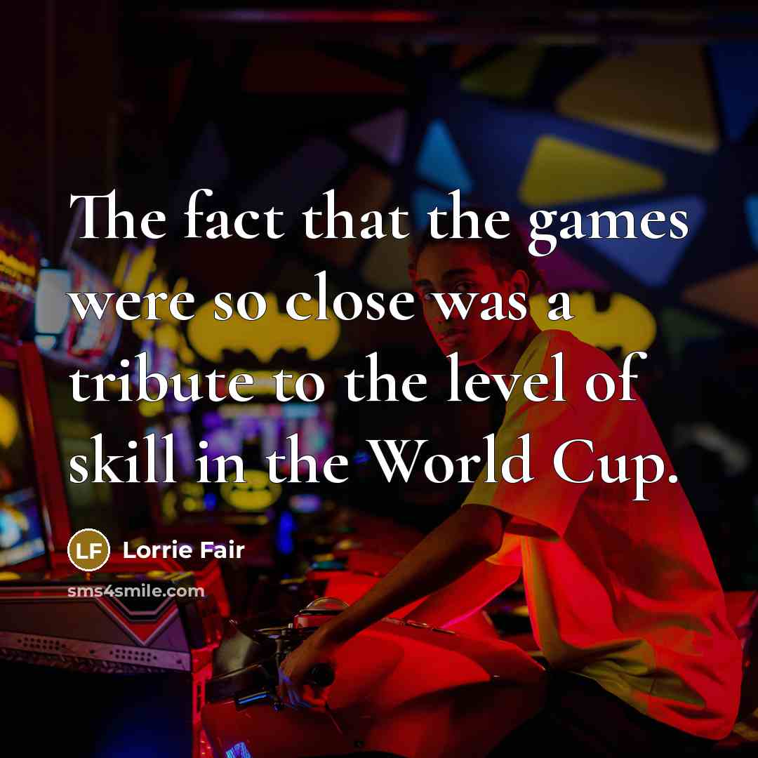 “The fact that the games were so close was a…” quote by Lorrie Fair