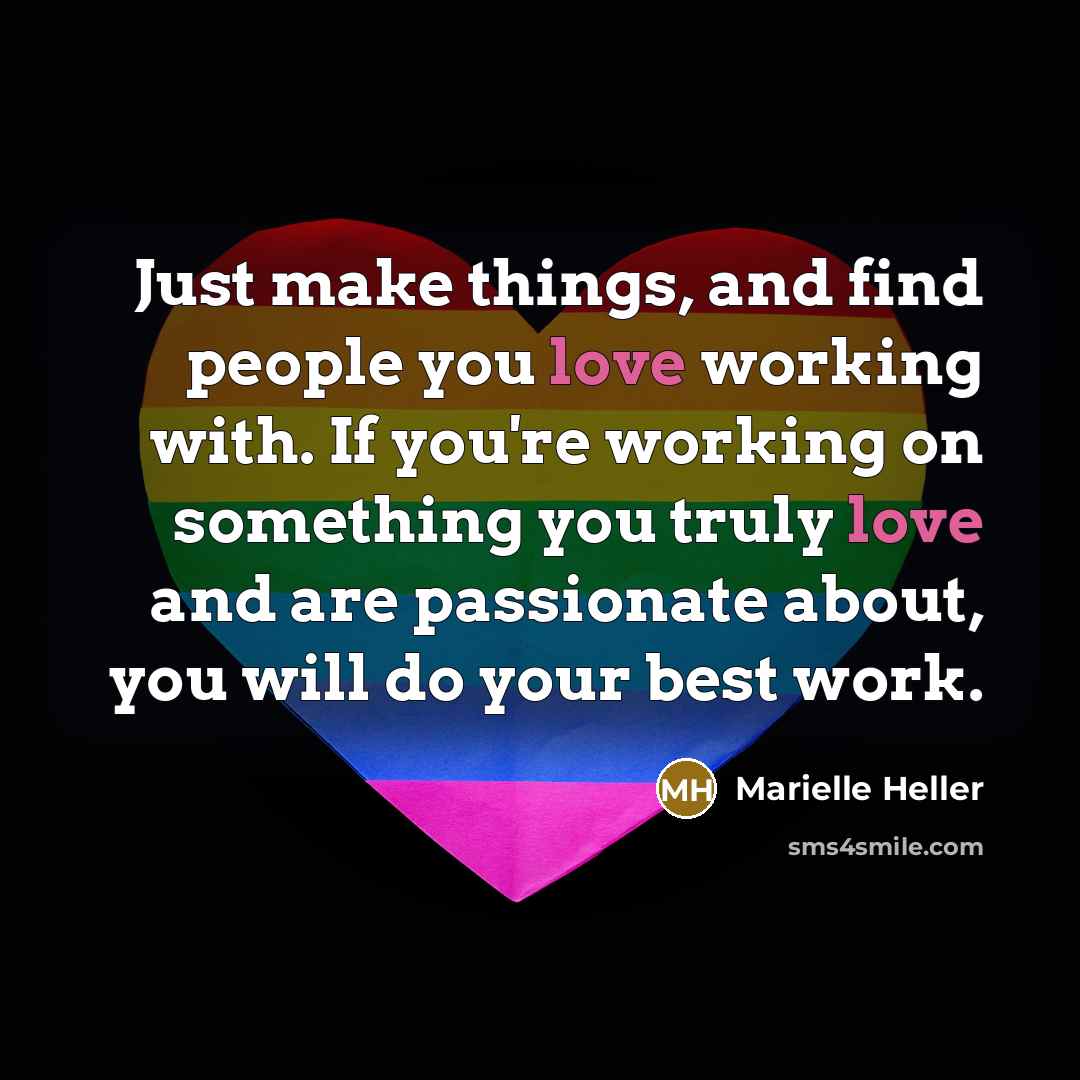 “Just make things, and find people you love working with.…” quote by Marielle Heller