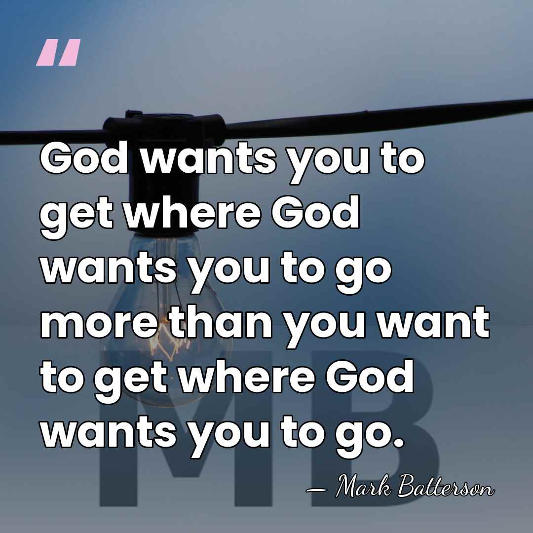 God wants you to get where God wants you to go more&hellip; - Mark Batterson