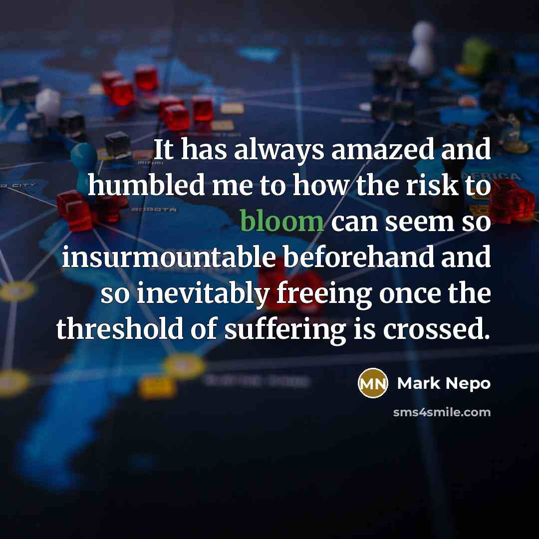 “It has always amazed and humbled me to how the…” quote by Mark Nepo