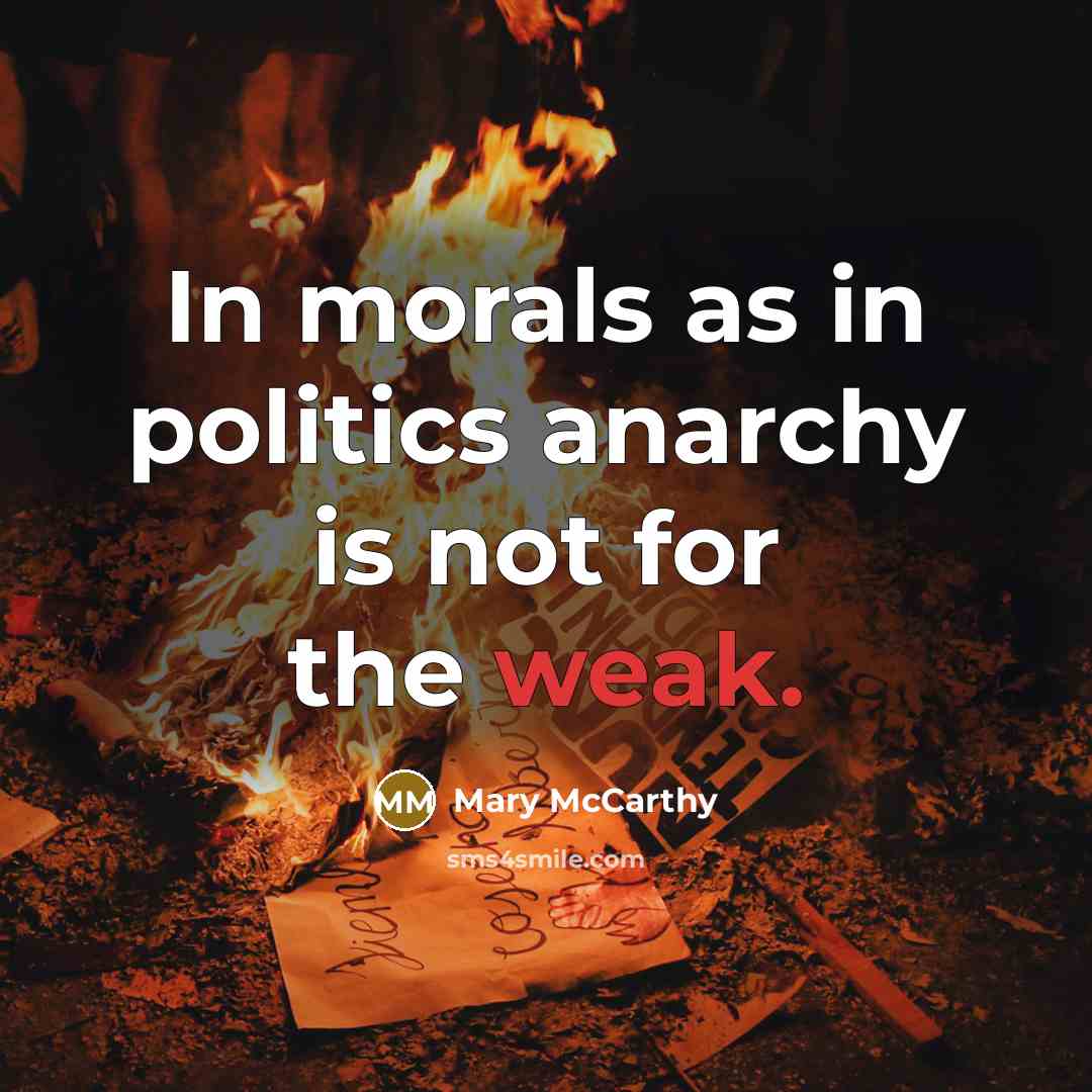 “In morals as in politics anarchy is not for the…” quote by Mary McCarthy