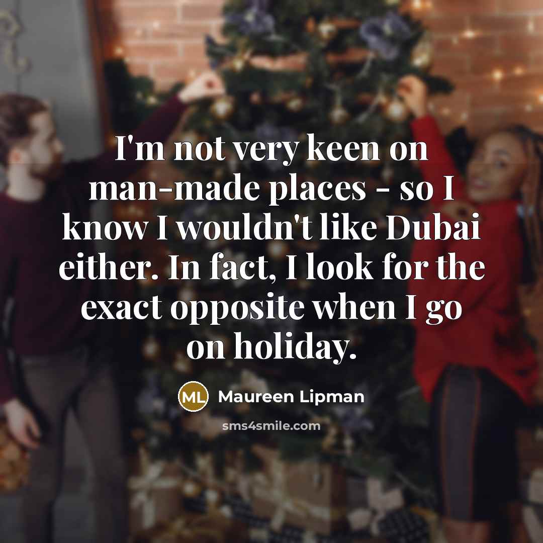 “I'm not very keen on man-made places - so I…” quote by Maureen Lipman