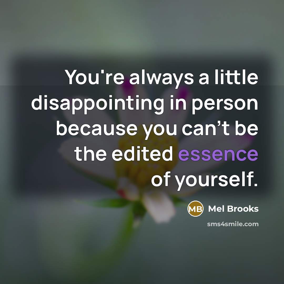 “You're always a little disappointing in person because you can't…” quote by Mel Brooks