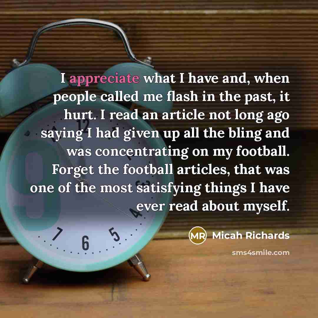 “I appreciate what I have and, when people called me…” quote by Micah Richards