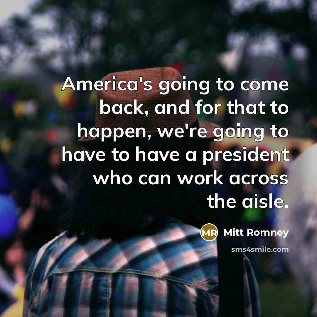 “America's going to come back, and for that to happen,…” quote by Mitt Romney