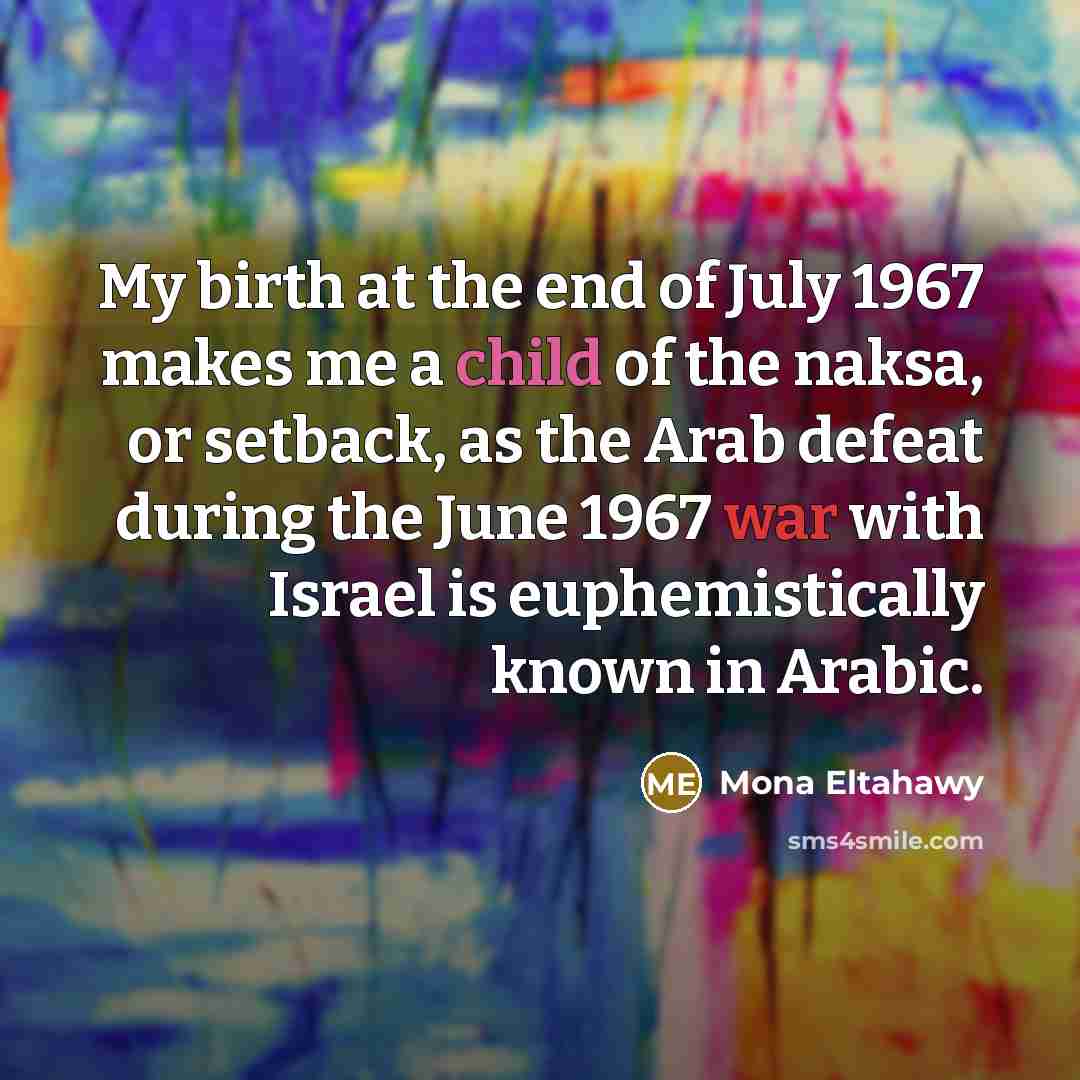 “My birth at the end of July 1967 makes me…” quote by Mona Eltahawy