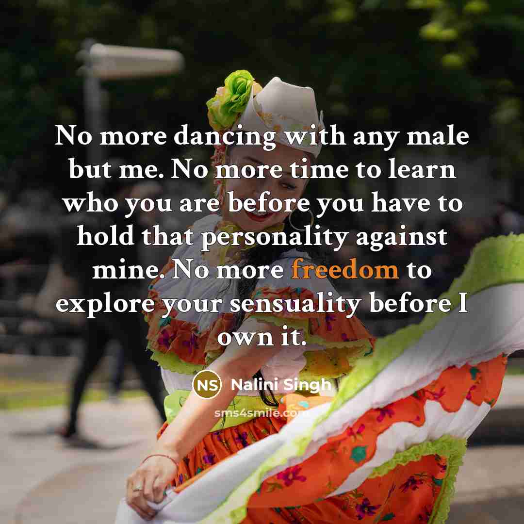 “No more dancing with any male but me. No more…” quote by Nalini Singh