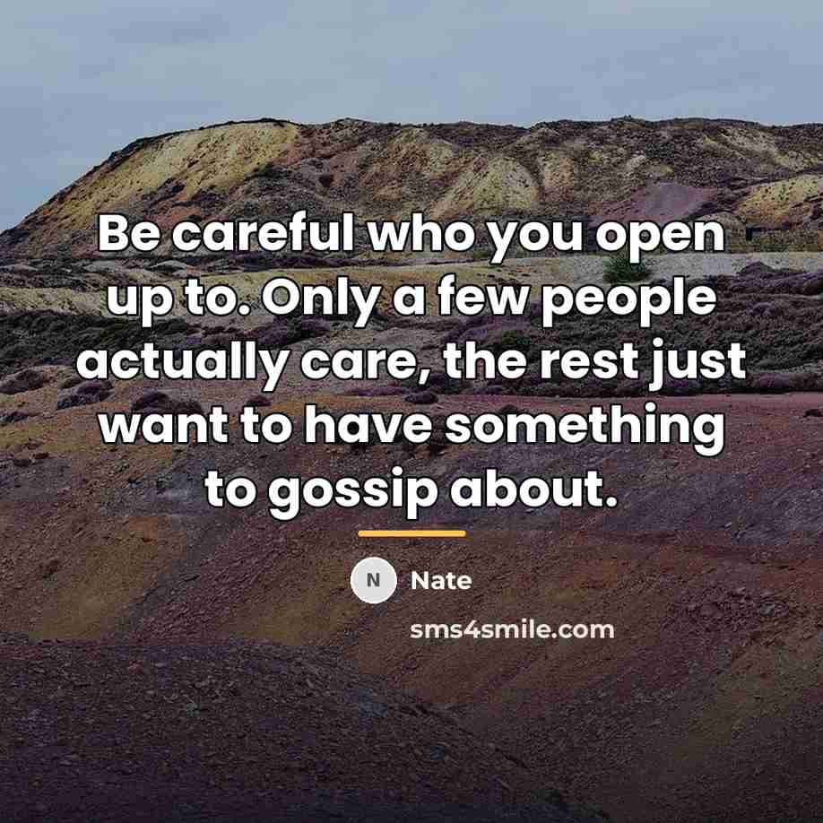 “Be careful who you open up to. Only a few…” quote by Nate
