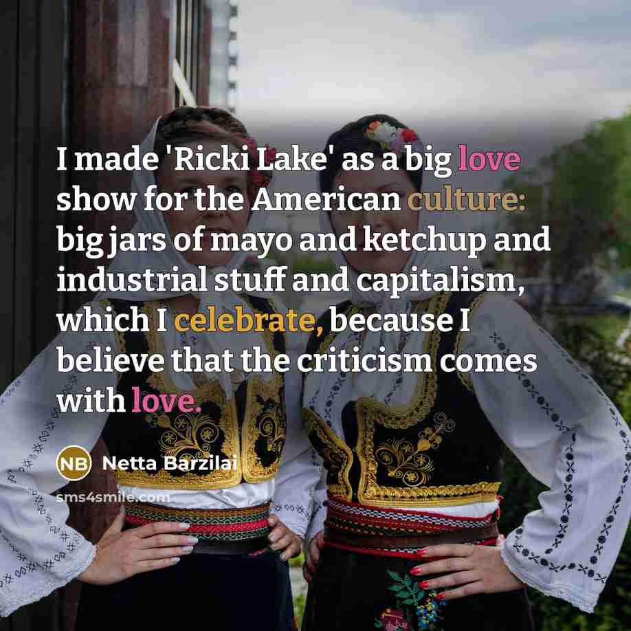 “I made 'Ricki Lake' as a big love show for…” quote by Netta Barzilai