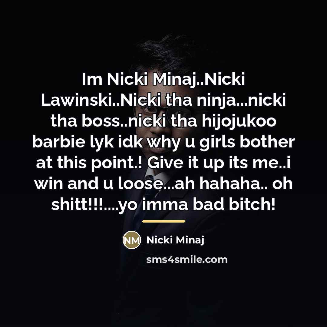 “Im Nicki Minaj..Nicki Lawinski..Nicki tha ninja...nicki tha boss..nicki tha hijojukoo…” quote by Nicki Minaj