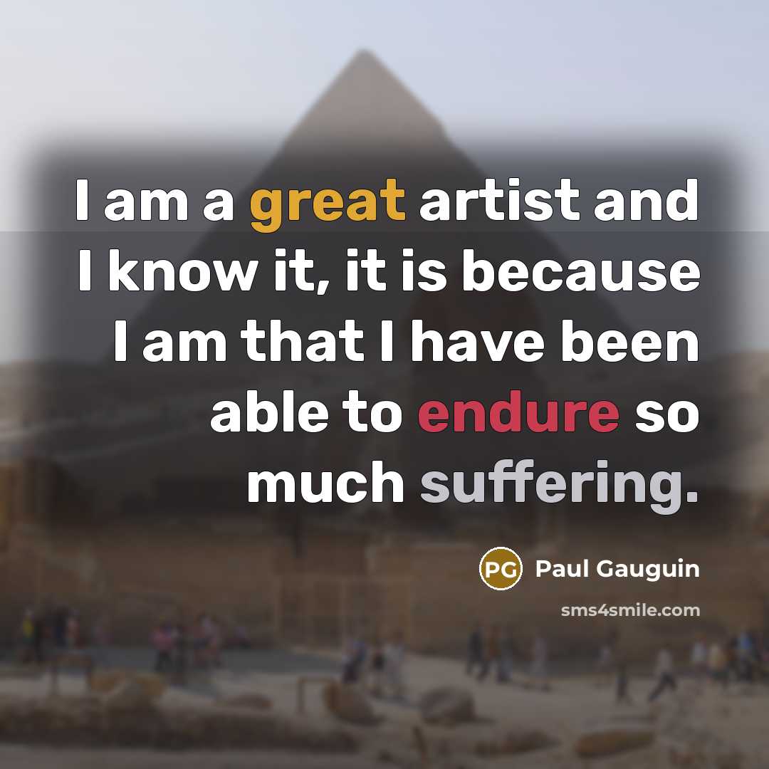 “I am a great artist and I know it, it…” quote by Paul Gauguin