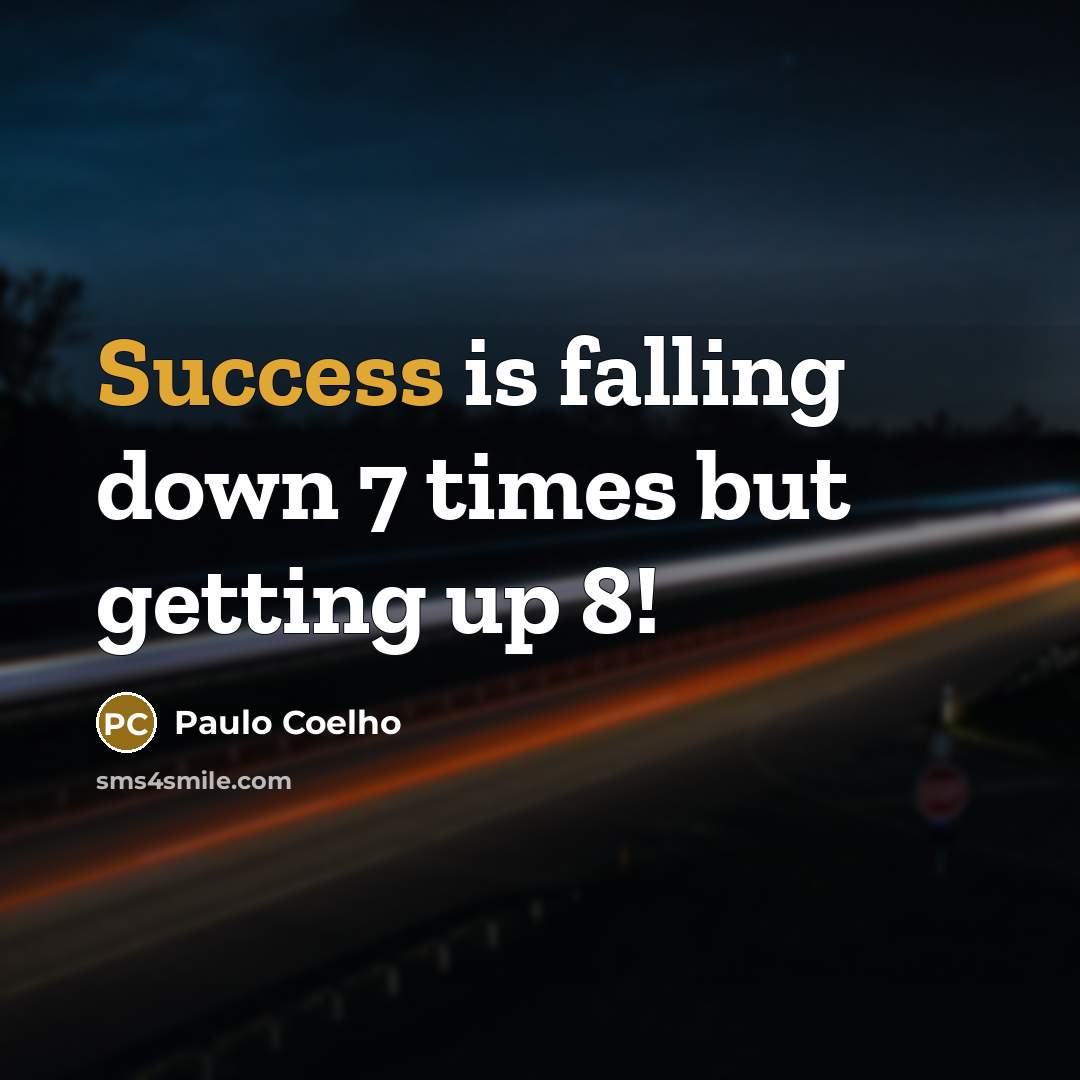“Success is falling down 7 times but getting up 8!…” quote by Paulo Coelho