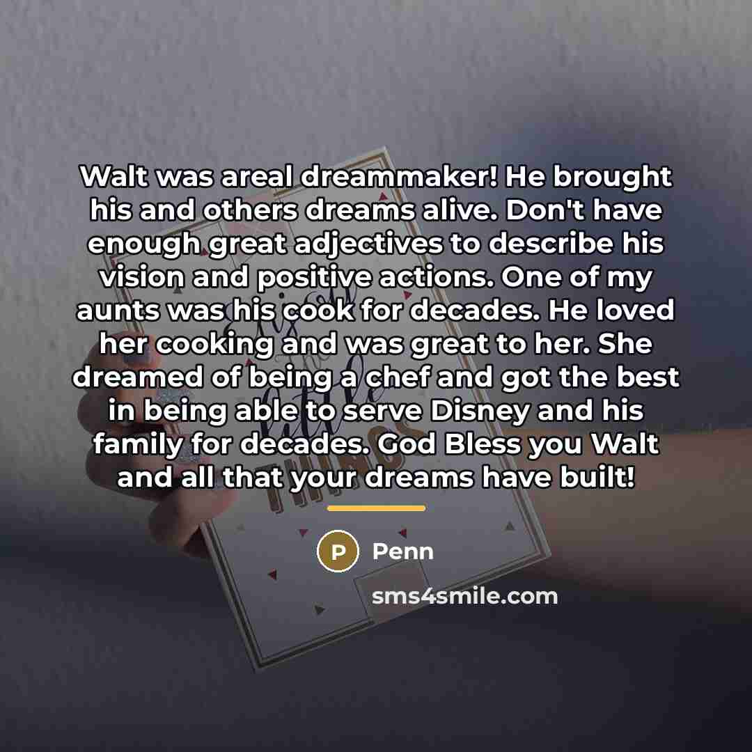 “Walt was areal dreammaker! He brought his and others dreams…” quote by Penn