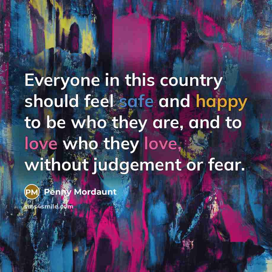 “Everyone in this country should feel safe and happy to…” quote by Penny Mordaunt