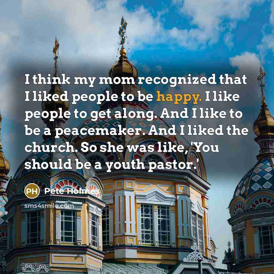 “I think my mom recognized that I liked people to…” quote by Pete Holmes