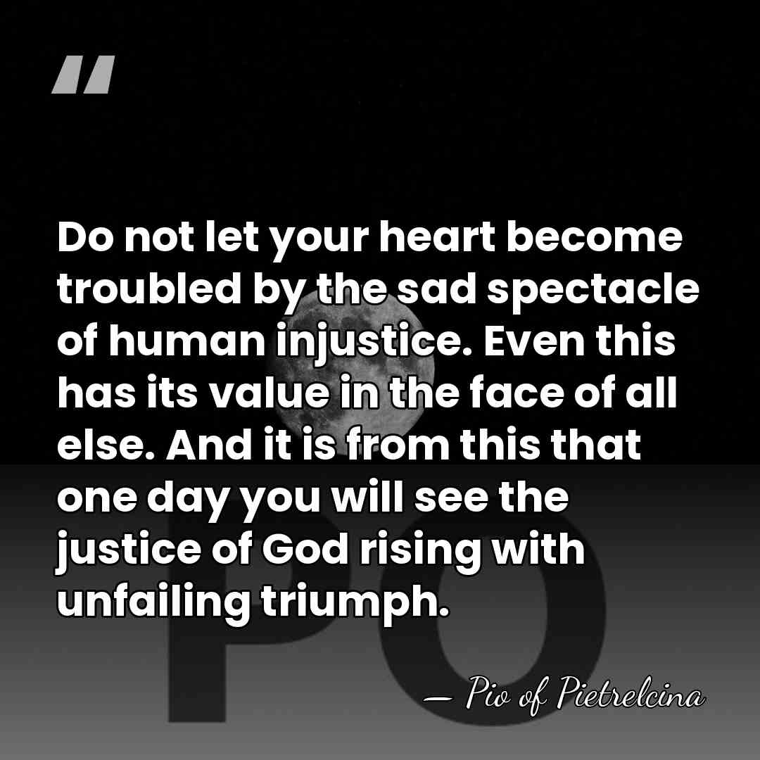 Do not let your heart become troubled by the sad spectacle of&hellip; - Pio of Pietrelcina