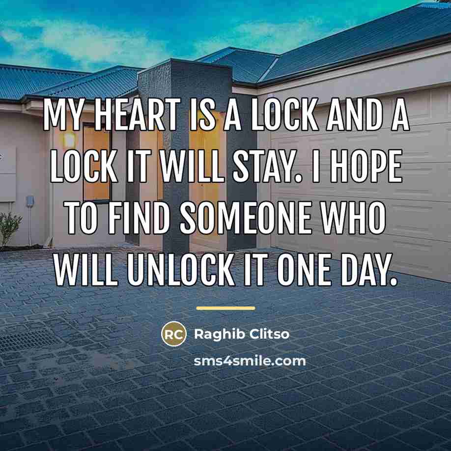 “My heart is a lock and a lock it will…” quote by Raghib Clitso