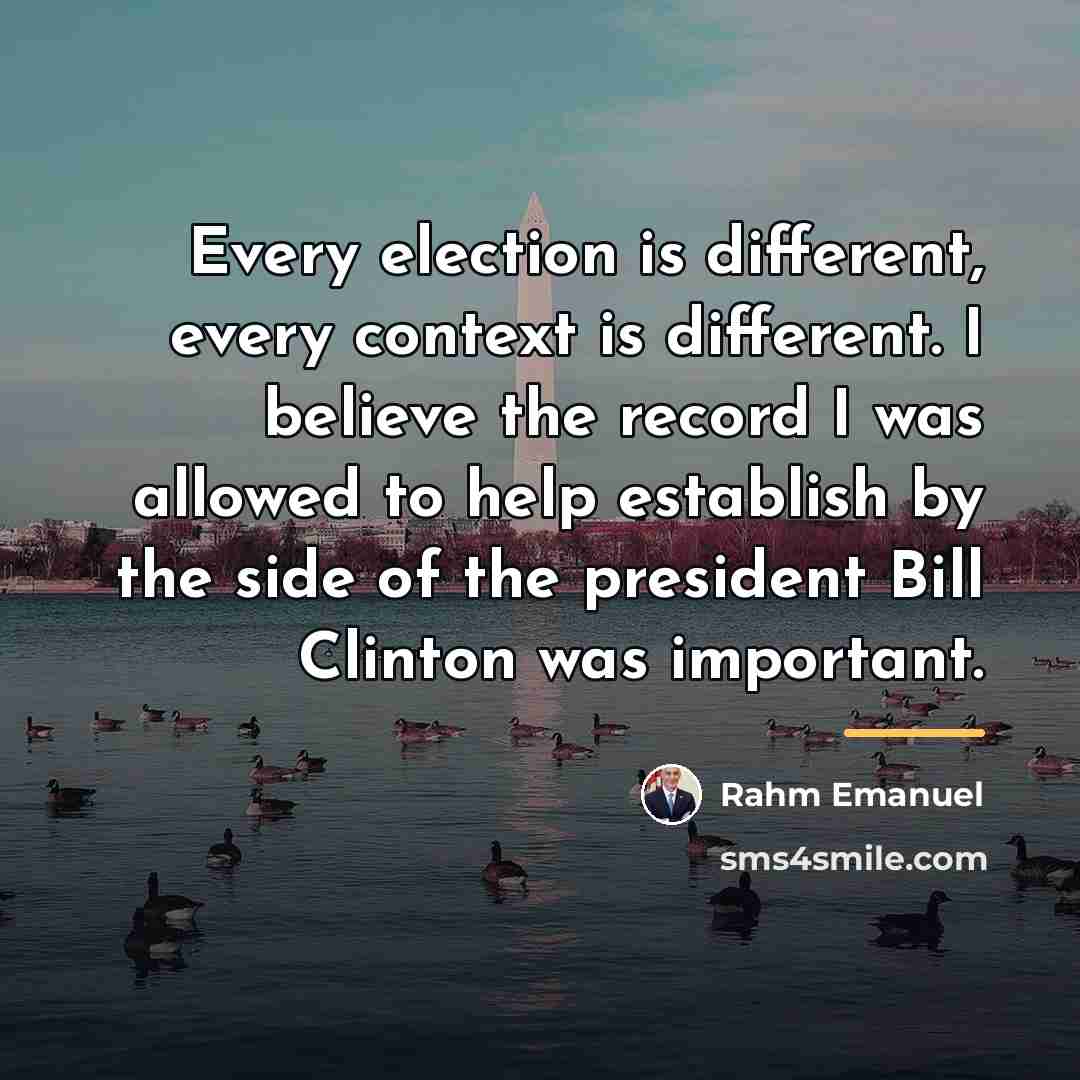 “Every election is different, every context is different. I believe…” quote by Rahm Emanuel