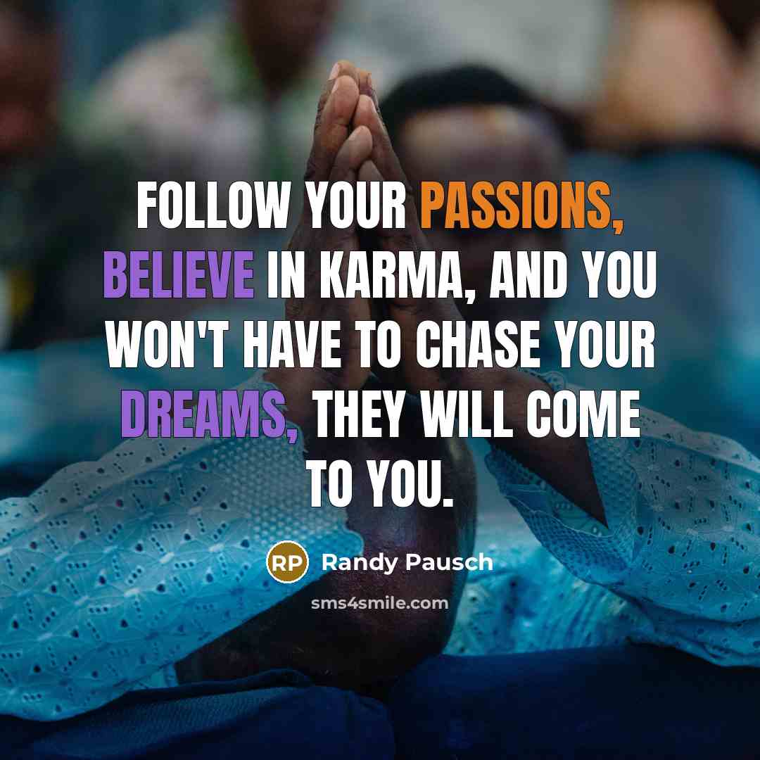 “Follow your passions, believe in karma, and you won't have…” quote by Randy Pausch