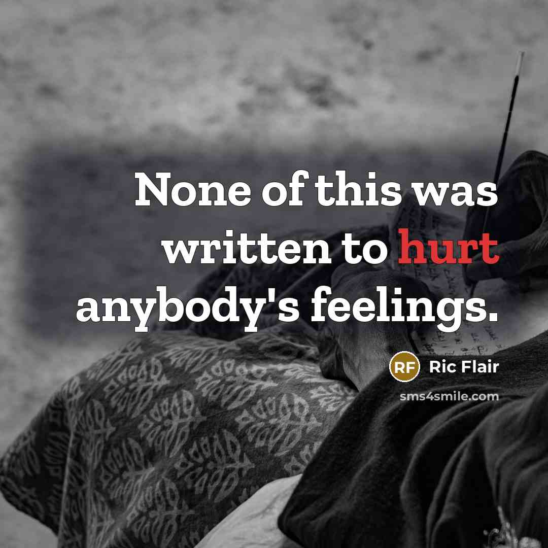“None of this was written to hurt anybody's feelings.…” quote by Ric Flair