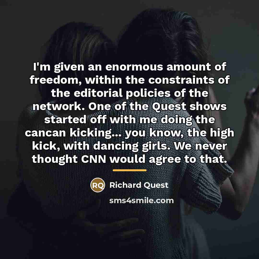 “I'm given an enormous amount of freedom, within the constraints…” quote by Richard Quest