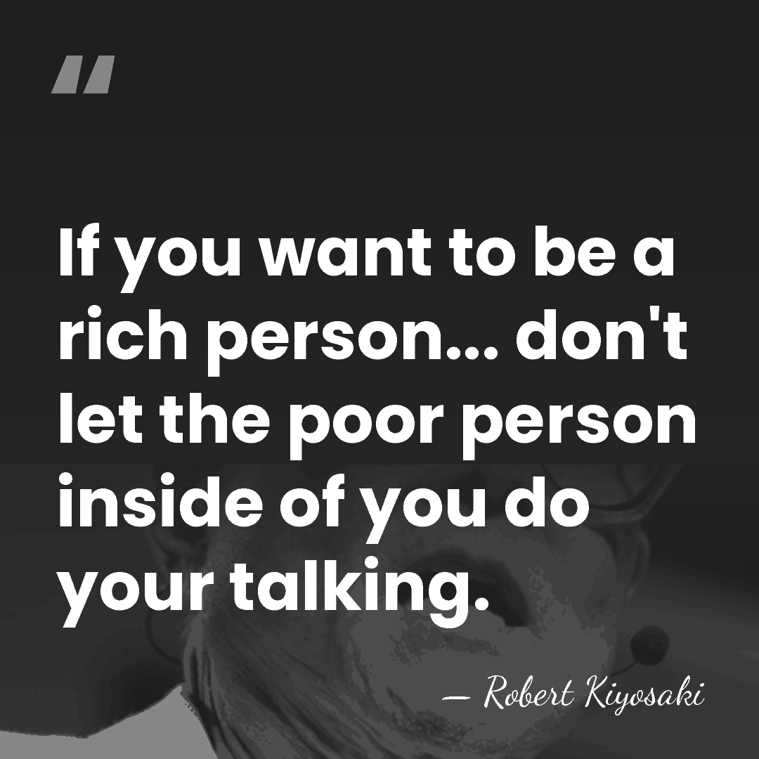 If you want to be a rich person... don't let the poor&hellip; - Robert Kiyosaki