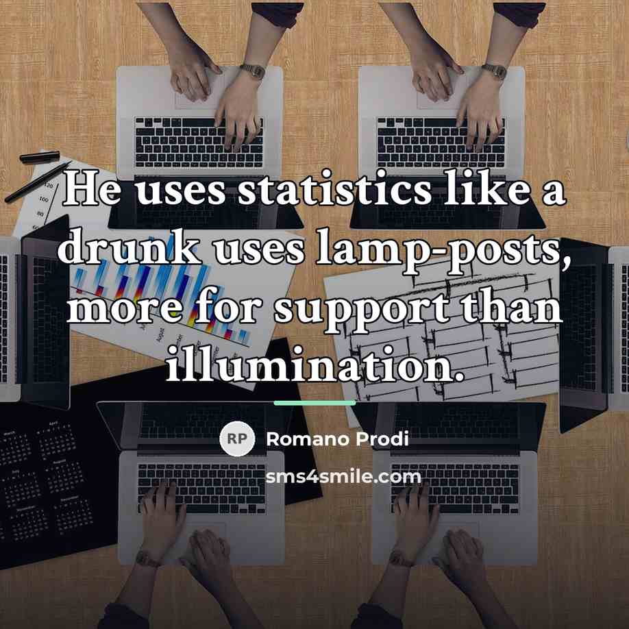 “He uses statistics like a drunk uses lamp-posts, more for…” quote by Romano Prodi
