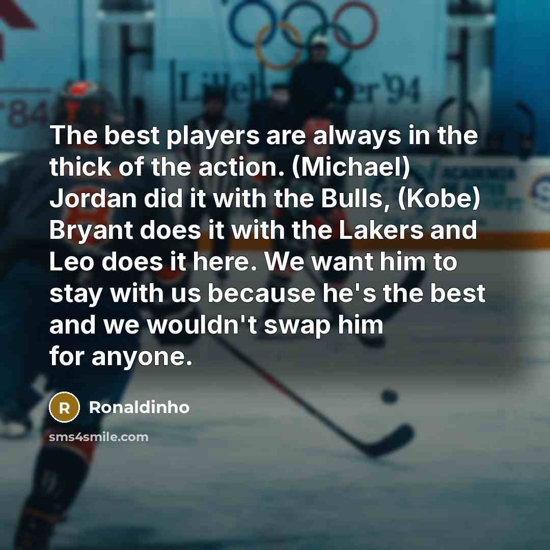 “The best players are always in the thick of the…” quote by Ronaldinho