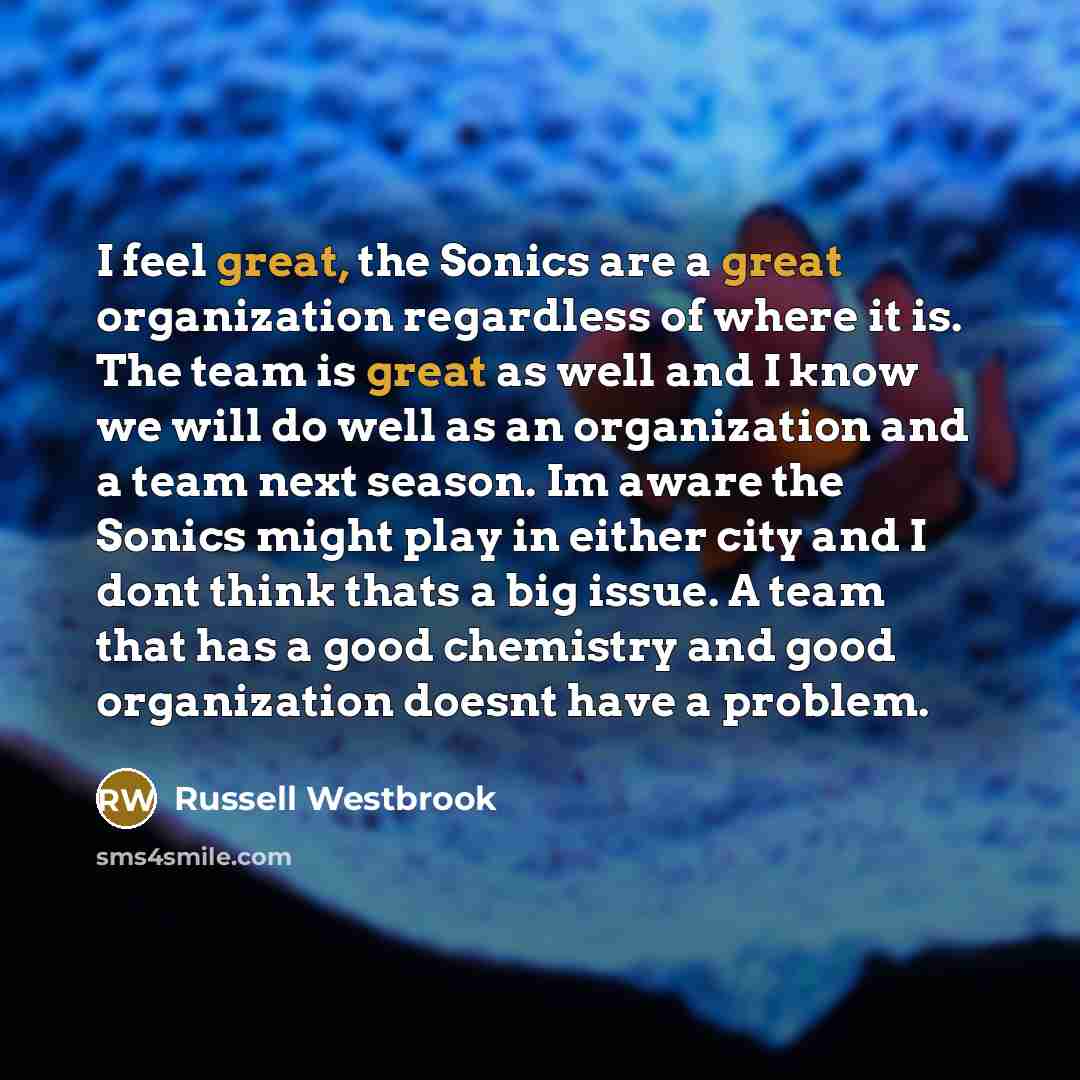 “I feel great, the Sonics are a great organization regardless…” quote by Russell Westbrook