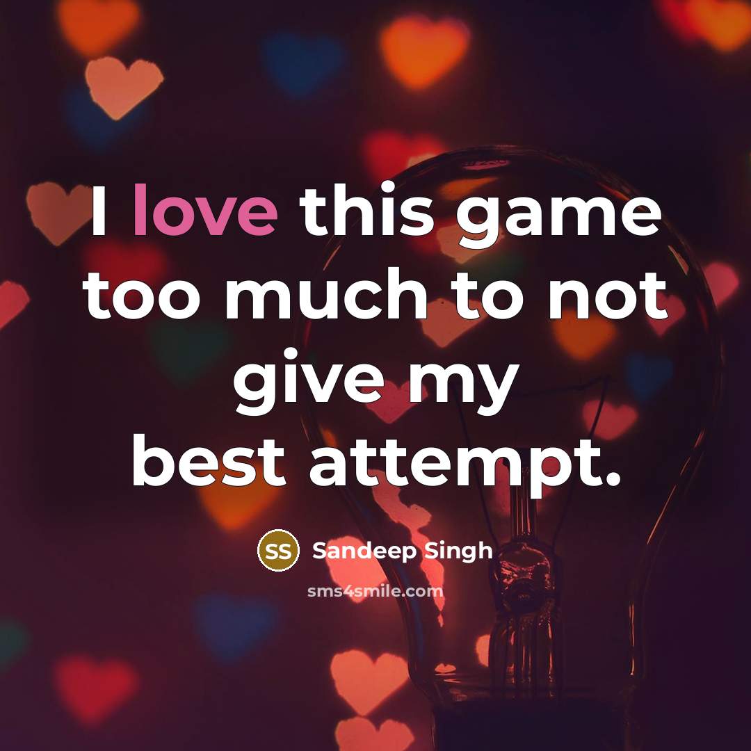 “I love this game too much to not give my…” quote by Sandeep Singh
