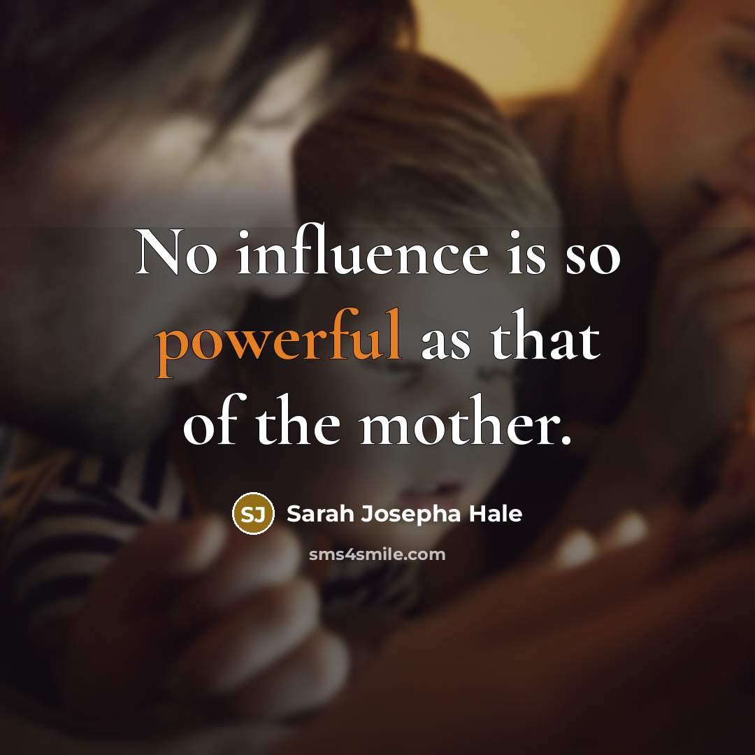 “No influence is so powerful as that of the mother.…” quote by Sarah Josepha Hale