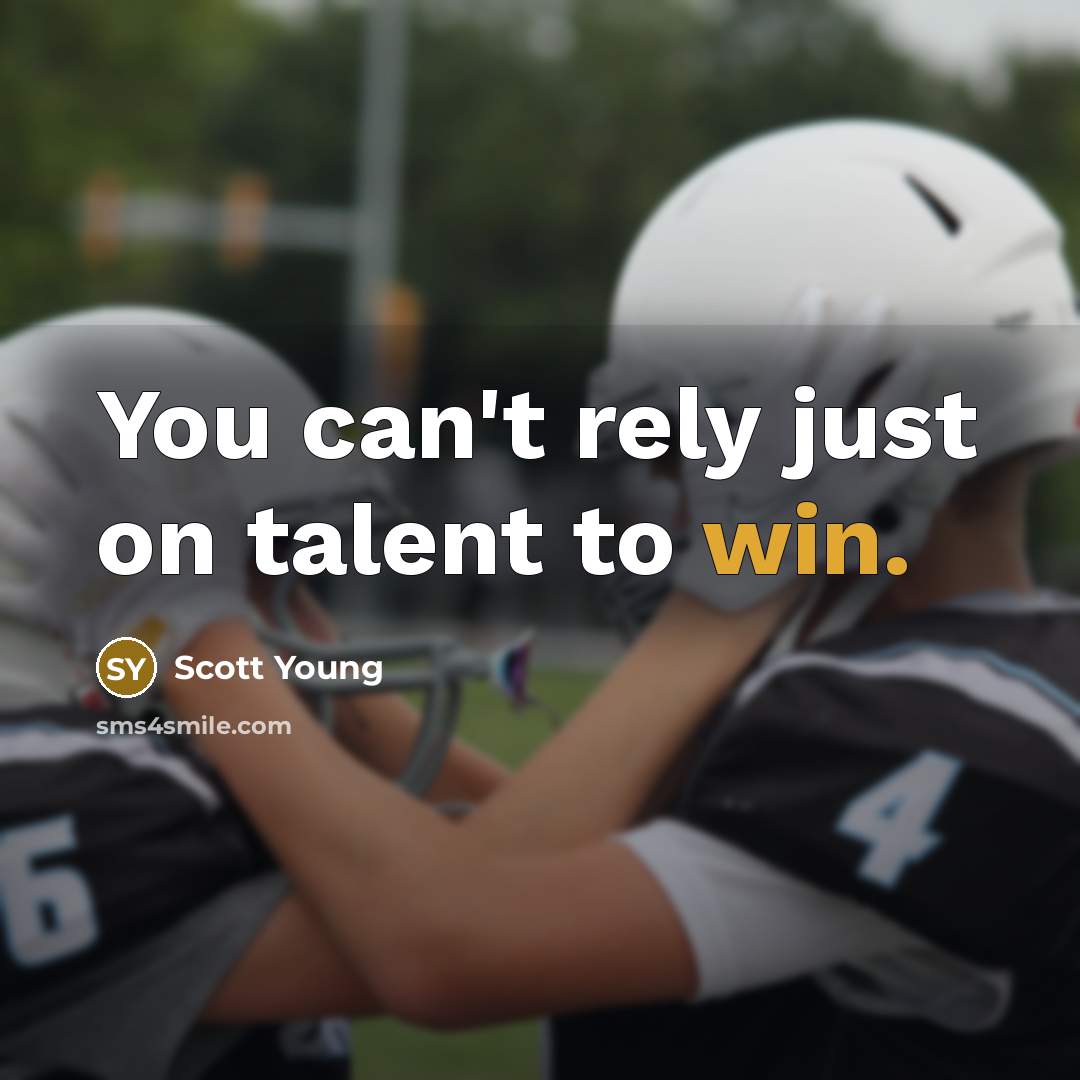 “You can't rely just on talent to win.…” quote by Scott Young
