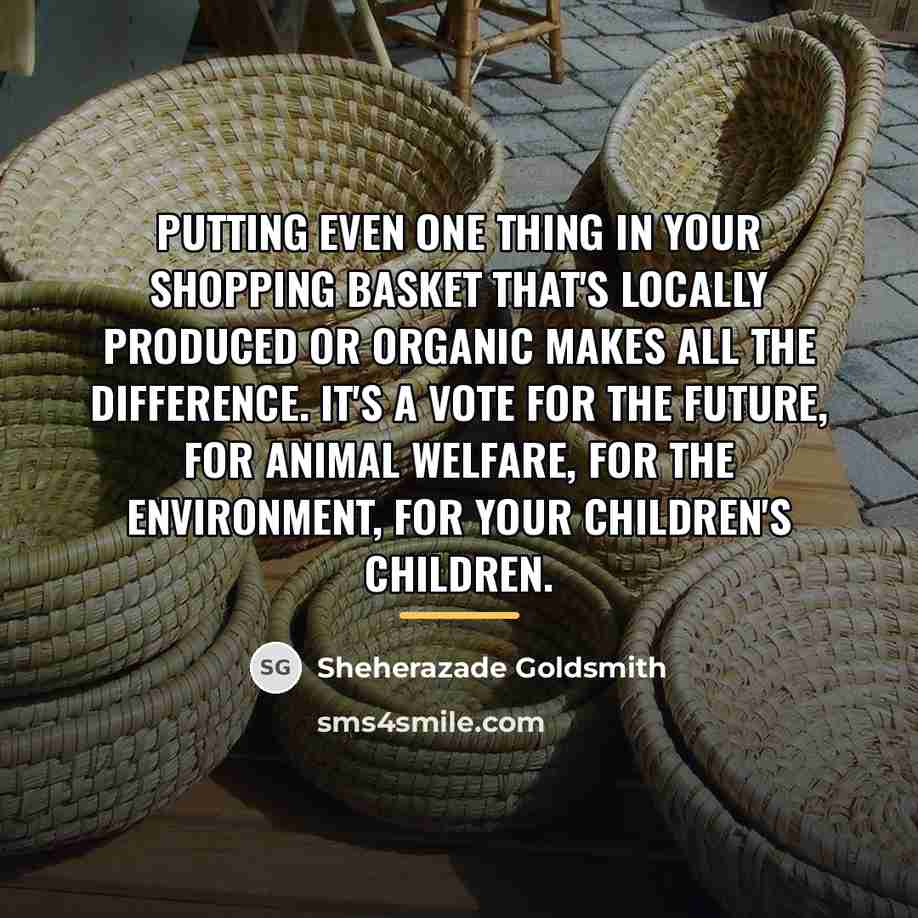 “Putting even one thing in your shopping basket that's locally…” quote by Sheherazade Goldsmith