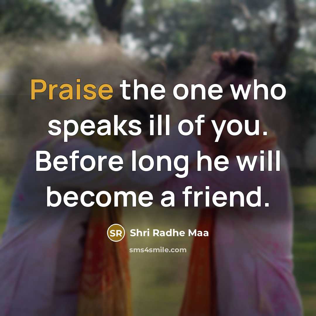 “Praise the one who speaks ill of you. Before long…” quote by Shri Radhe Maa