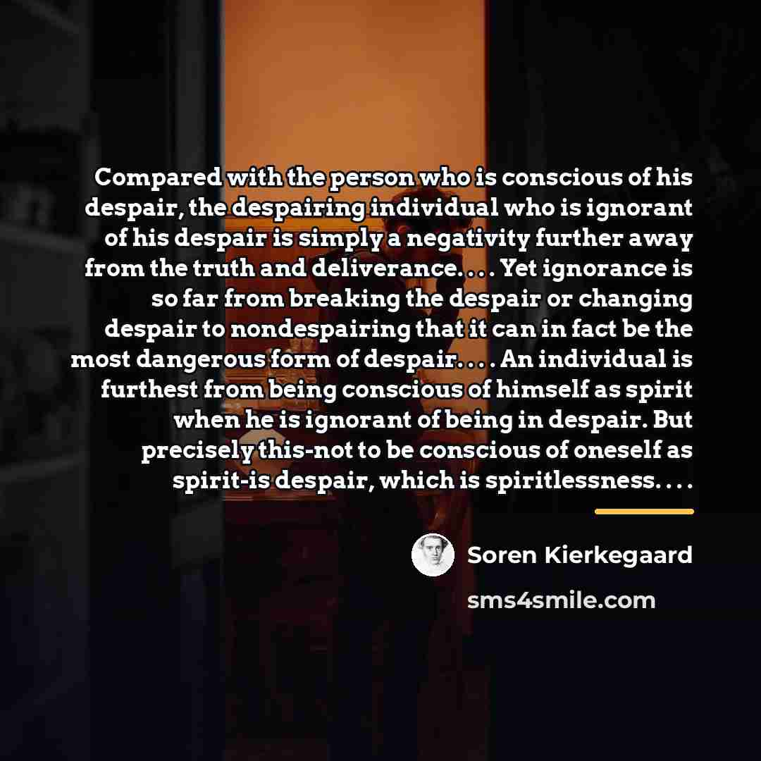 “Compared with the person who is conscious of his despair,…” quote by Soren Kierkegaard