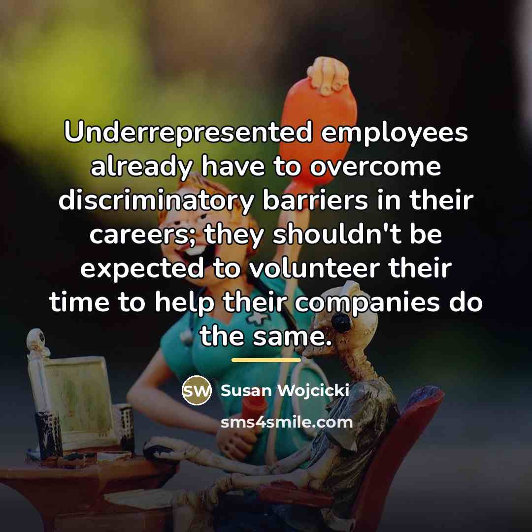 “Underrepresented employees already have to overcome discriminatory barriers in their…” quote by Susan Wojcicki