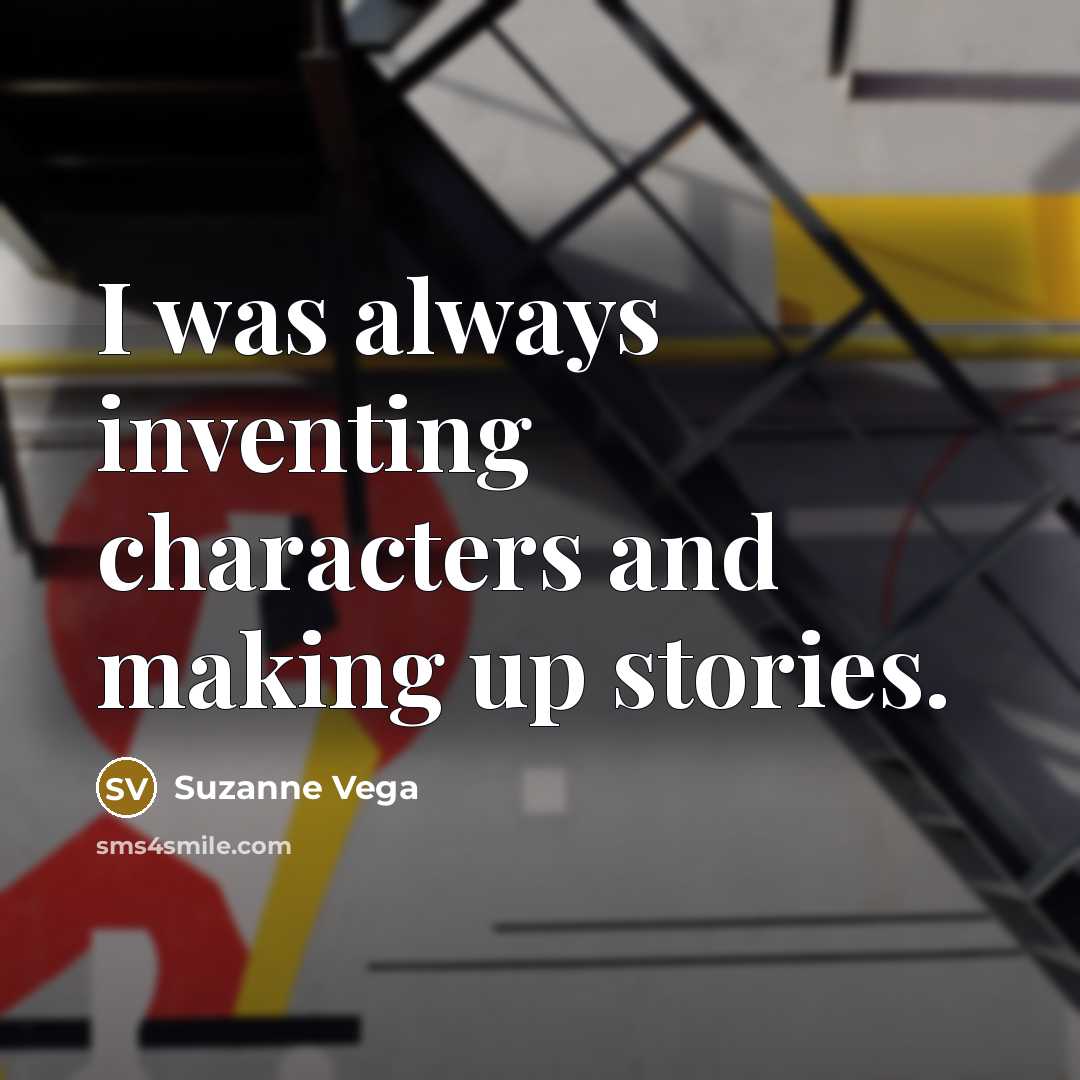 “I was always inventing characters and making up stories.…” quote by Suzanne Vega