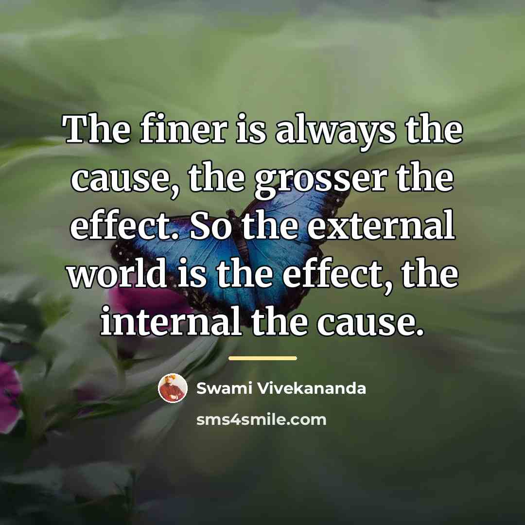 “The finer is always the cause, the grosser the effect.…” quote by Swami Vivekananda
