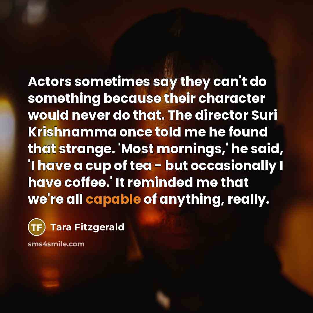 “Actors sometimes say they can't do something because their character…” quote by Tara Fitzgerald