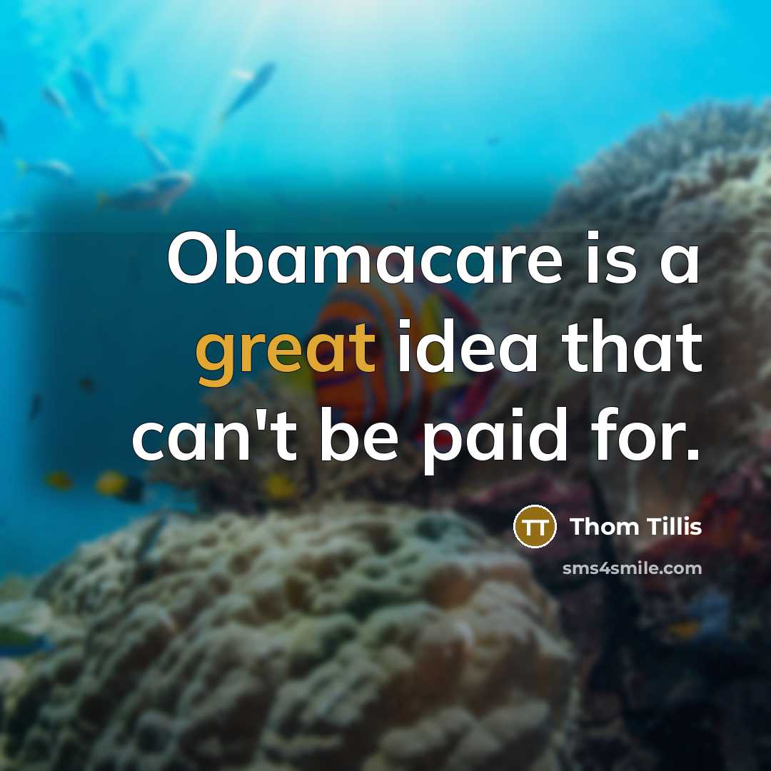 “Obamacare is a great idea that can't be paid for.…” quote by Thom Tillis