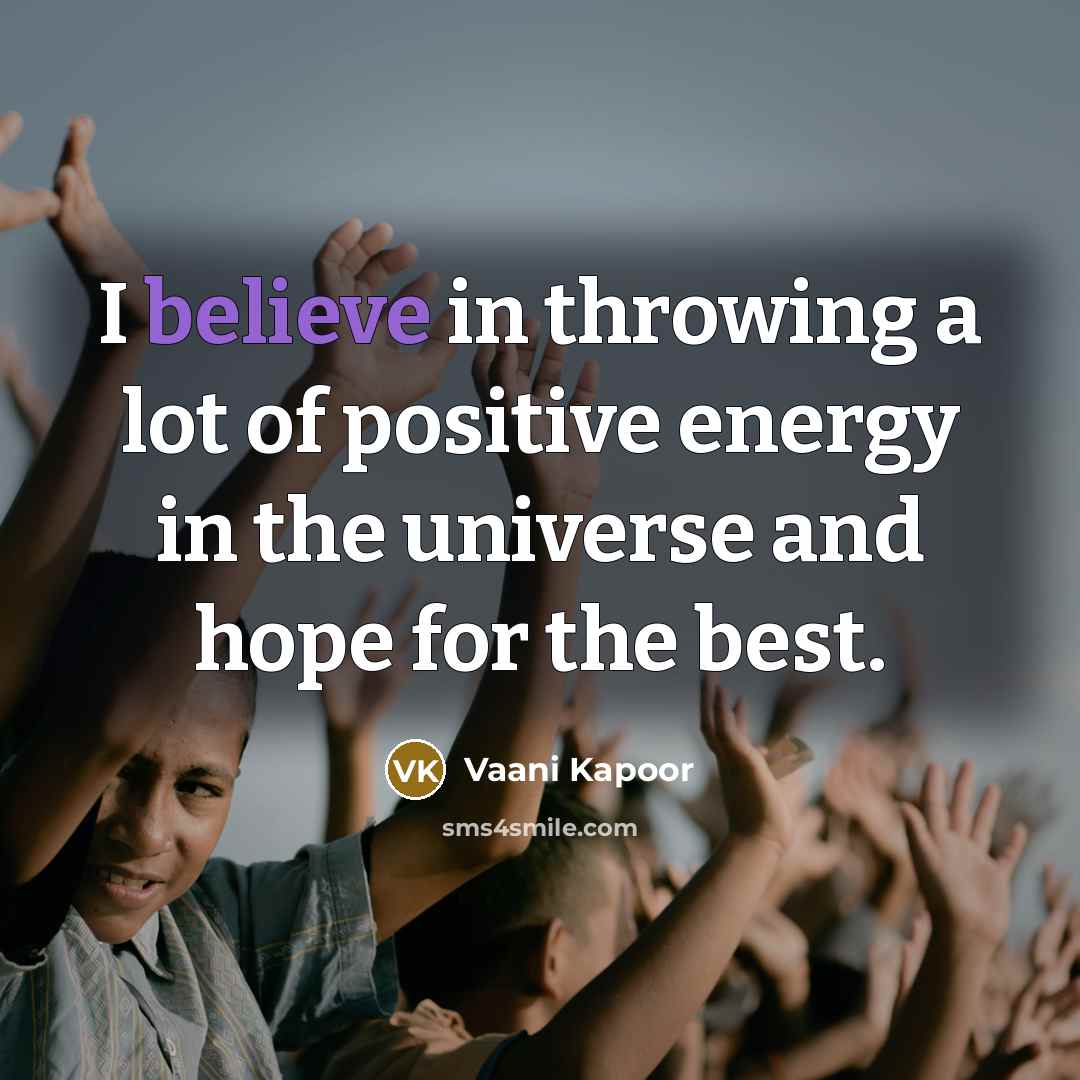 “I believe in throwing a lot of positive energy in…” quote by Vaani Kapoor