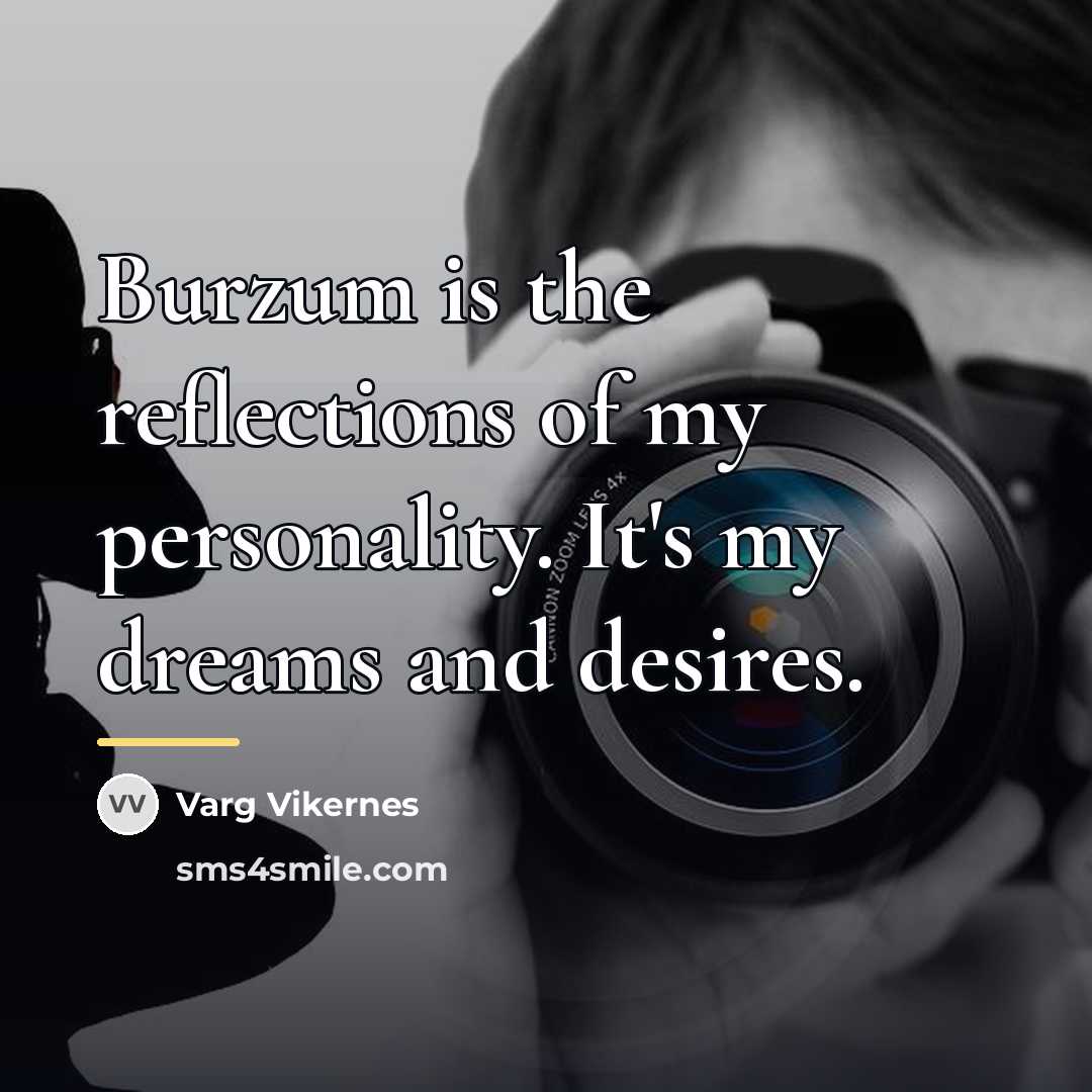 “Burzum is the reflections of my personality. It's my dreams…” quote by Varg Vikernes