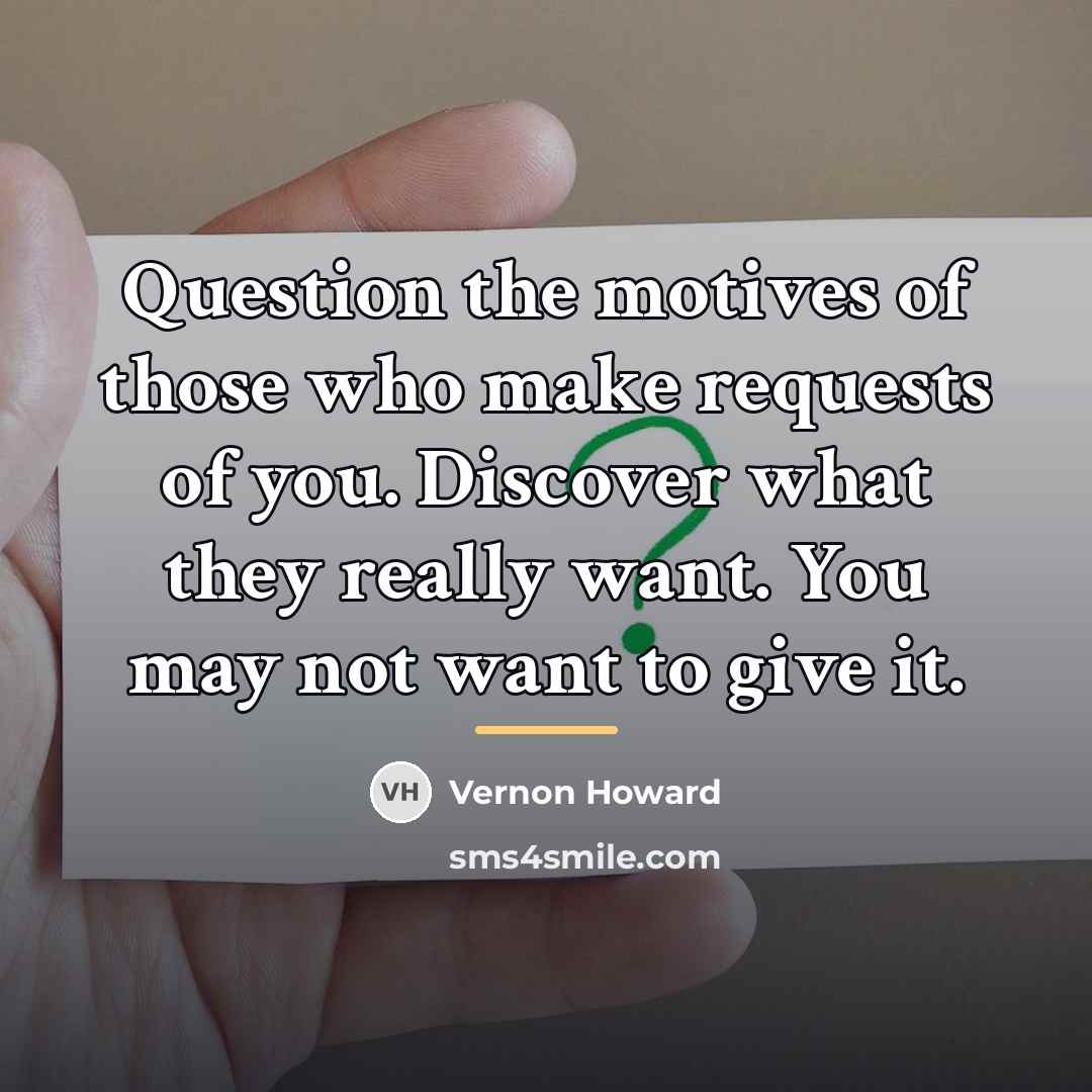 “Question the motives of those who make requests of you.…” quote by Vernon Howard