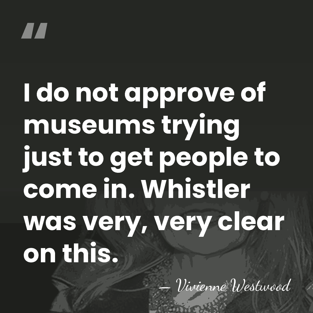 I do not approve of museums trying just to get people to&hellip; - Vivienne Westwood